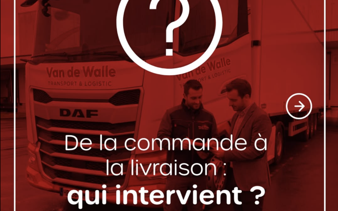 De la commande à la livraison : les métiers du transport et de la logistique chez Van de Walle